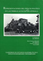 Cuadernos de estudios guatemaltecos - Representaciones del espacio político en las tierras altas de Guatemala