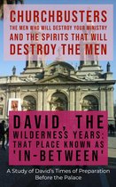 ChurchBusters - The Men Who Will Destroy Your Ministry and The Spirits That Will Destroy the Men 2 - David: The Wilderness Years (That Place Known As 'In-Between') - A Study of David's Times of Preparation Before the Palace
