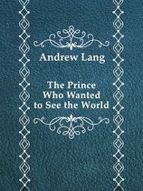 The Prince Who Wanted to See the World