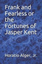 Frank and Fearless or the Fortunes of Jasper Kent