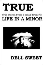 True: True Stories from a Small Town 3 - True: True Stories From a Small Town #3: Life in A Minor