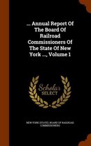 ... Annual Report of the Board of Railroad Commissioners of the State of New York ..., Volume 1