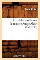 Histoire- Livret Des Emblemes de Maistre Andr� Alciat (�d.1536)
