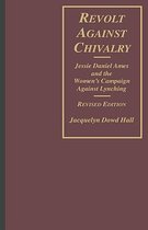 Revolt Against Chivalry - Jessie Daniel Ames & the  Women's Campaign Against Lynching Rev