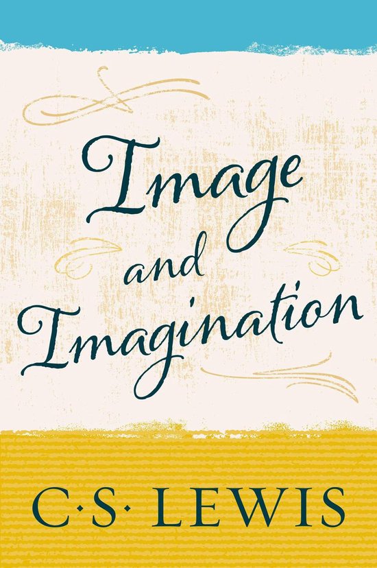 Boek 'Image and Imagination' van C.S. Lewis. Lichte crèmekleurige achtergrond met blauwe en gele strepen bovenaan en onderaan. Tekst in sierlijke donkerblauwe letters.