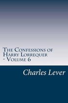 The Confessions of Harry Lorrequer - Volume 6