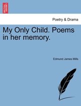 My Only Child. Poems in Her Memory.