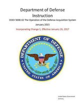 Department of Defense Instruction DoDI 5000.02 The Operation of the Defense Acquisition System January 2015 Incorporating Change 1, Effective January 26, 2017