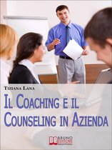 Il Coaching e il Counseling in Azienda. Come Costruire Relazioni One to One tra le Persone per il Successo dell'Impresa. (Ebook Italiano - Anteprima Gratis)