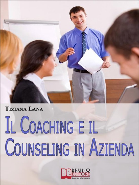 Il Coaching e il Counseling in Azienda. Come Costruire Relaz ... - cover