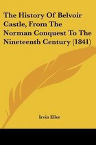 The History of Belvoir Castle, from the Norman Conquest to the Nineteenth Century (1841)