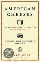 American Cheeses: The Best Regional, Artisan, And Farmhouse Cheeses, Who Makes Them, And Where To Find Them