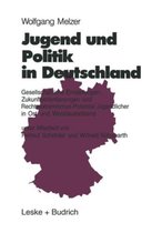 Jugend Und Politik in Deutschland: Gesellschaftliche Einstellungen, Zukunftsorientierungen Und Rechtsextremismus-Potential Jugendlicher in Ost- Und We