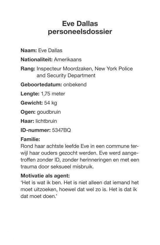 Dossier personnel d'Eve Dallas : Nom : Eve Dallas, Nationalité : Américaine, Grade : Inspecteur de police, Date de naissance : inconnue, Taille : 1,75 mètre, Poids : 54 kg, Yeux : marron doré, Cheveux : châtain clair, Numéro d'identification : 5347BQ.