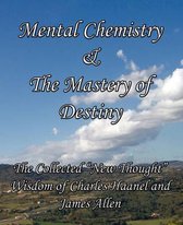 Mental Chemistry & The Mastery of Destiny