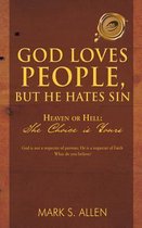 God Loves People, But He Hates Sin: Heaven or Hell