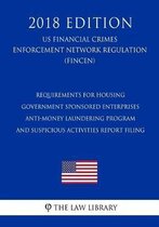Requirements for Housing Government Sponsored Enterprises - Anti-Money Laundering Program and Suspicious Activities Report Filing (Us Financial Crimes Enforcement Network Regulation) (Fincen)