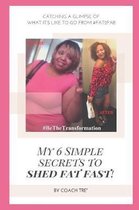 My 6 Simple Secrets to Shed Fat Fast!
