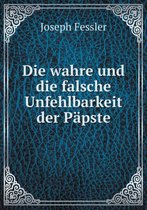 Die wahre und die falsche Unfehlbarkeit der Papste