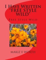 I Have Written  FREE STYLE WILD