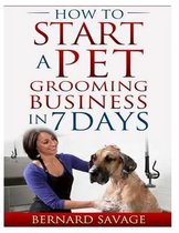 How to Start a Pet Grooming Business in 7 Days