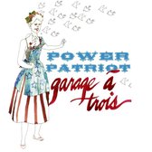 Garage A Trois - Power Patriot (CD)