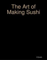 The Art of Making Sushi