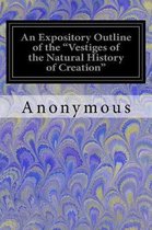 An Expository Outline of the Vestiges of the Natural History of Creation