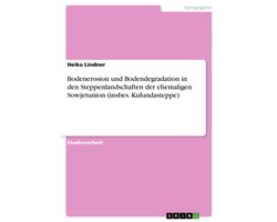 Bodenerosion und Bodendegradation in den Steppenlandschaften der ehemaligen Sowjetunion (insbes. Kulundasteppe)