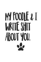 My Poodle and I Write Shit About You