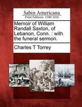 Memoir of William Randall Saxton, of Lebanon, Conn.