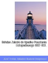Bohdan Zaleski Do Upadku Powstania Listopadowego 1802-1831.