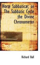 Horab Sabbaticab; Or the Sabbatic Cycle the Divine Chronometer