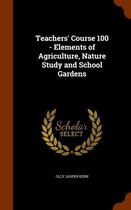 Teachers' Course 100 - Elements of Agriculture, Nature Study and School Gardens