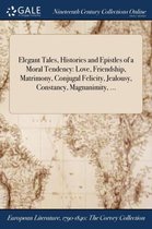Elegant Tales, Histories and Epistles of a Moral Tendency