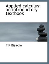 Applied Calculus; An Introductory Textbook