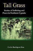 Tall Grass. Stories of Suffering and Peace in Northern Uganda