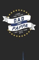 I Have Two Titles Dad And Pappa And I Rock Them Both