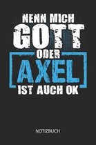 Nenn mich Gott oder - Axel - ist auch OK - Notizbuch