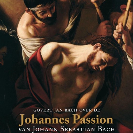 Govert Jan Bach over de Johannes Passion van Johann Sebastia ... - cover