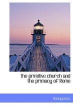 The Primitive Church and the Primacy of Rome