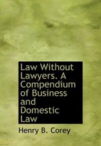 Law Without Lawyers. a Compendium of Business and Domestic Law
