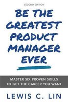 Be the Greatest Product Manager Ever