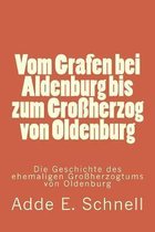 Vom Grafen bei Aldenburg bis zum Grossherzog von Oldenburg