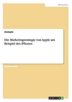 Die Marketingstrategie Von Apple Am Beispiel Des Iphones