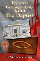 The Great Excitingly Holy John the Baptist