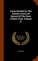 Cases Decided in the Inferior Courts of Record of the State of New York, Volume 11