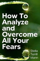 How to Analyze and Overcome All Your Fears