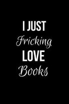 I Just Fricking Love Books