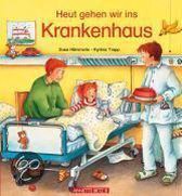 Heut gehen wir ins Krankenhaus